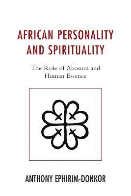 Anthony Ephirim-Donkor - African Personality and Spirituality, Häftad