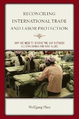 Reconciling International Trade and Labor Protection 1