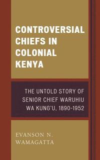 bokomslag Controversial Chiefs in Colonial Kenya