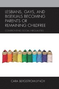 bokomslag Lesbians, Gays, and Bisexuals Becoming Parents or Remaining Childfree