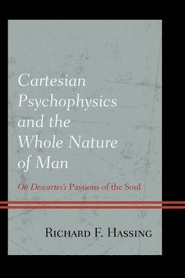 Cartesian Psychophysics and the Whole Nature of Man 1