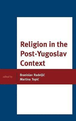 Branislav Radeljic, Martina Topic, Dr. Martina Topic - Religion in the Post-Yugoslav Context, Inbunden