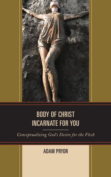 Adam Pryor - Body of Christ Incarnate for You, Inbunden