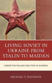 bokomslag Living Soviet in Ukraine from Stalin to Maidan