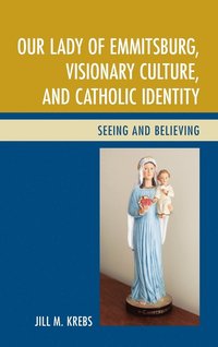 bokomslag Our Lady of Emmitsburg, Visionary Culture, and Catholic Identity