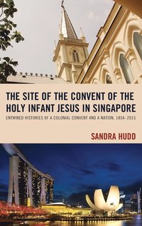 bokomslag The Site of the Convent of the Holy Infant Jesus in Singapore
