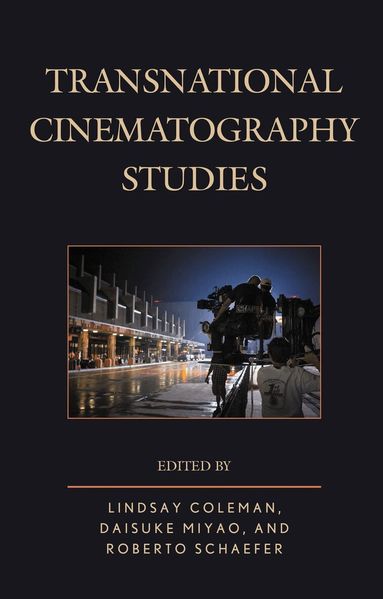 Lindsay Coleman, Daisuke Miyao, Roberto Schaefer - Transnational Cinematography Studies, Inbunden
