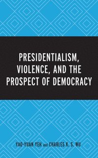 bokomslag Presidentialism, Violence, and the Prospect of Democracy
