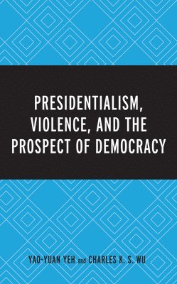 Presidentialism, Violence, and the Prospect of Democracy 1