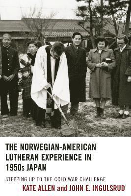 bokomslag The Norwegian-American Lutheran Experience in 1950s Japan