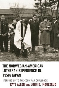 bokomslag The Norwegian-American Lutheran Experience in 1950s Japan