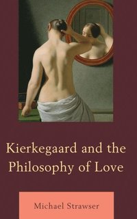 bokomslag Kierkegaard and the Philosophy of Love