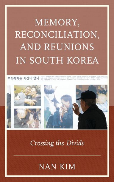 Nan Kim - Memory, Reconciliation, and Reunions in South Korea, Häftad