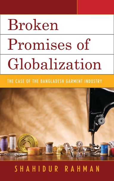 Shahidur Rahman - Broken Promises of Globalization, Häftad