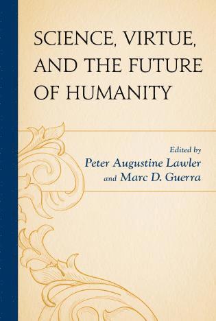 Science, Virtue, and the Future of Humanity 1