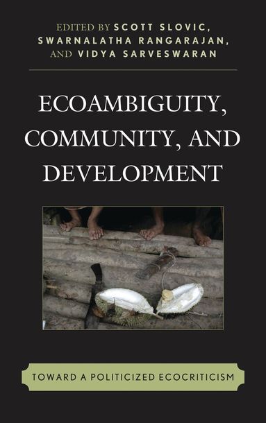 Scott Slovic, Swarnalatha Rangarajan, Vidya Sarveswaran - Ecoambiguity, Community, and Development, Häftad