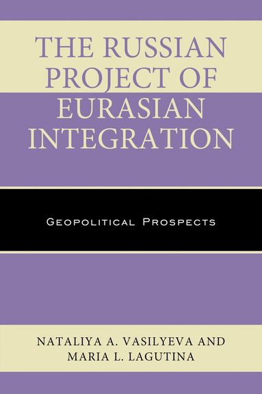 Nataliya A. Vasilyeva, Maria L. Lagutina, Michael O. Slobodchikoff - Russian Project of Eurasian Integration, Häftad