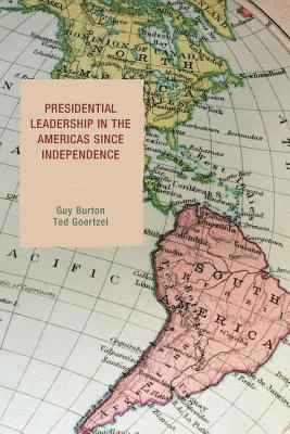 Guy Burton, Ted Goertzel - Presidential Leadership in the Americas since Independence, Häftad