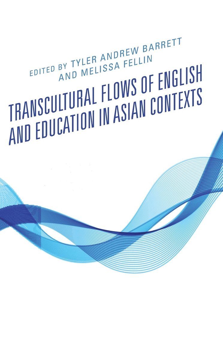Tyler Andrew Barrett, Melissa Fellin - Transcultural Flows of English and Education in Asian Contexts, Inbunden