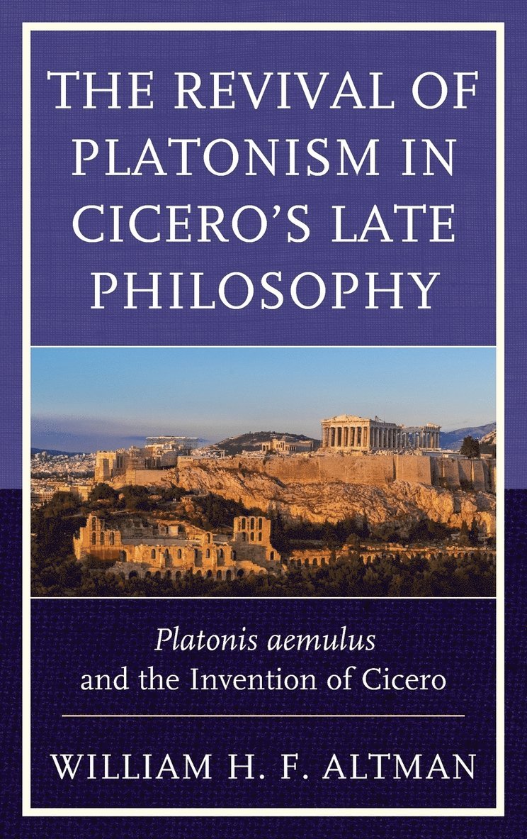 The Revival of Platonism in Cicero's Late Philosophy 1