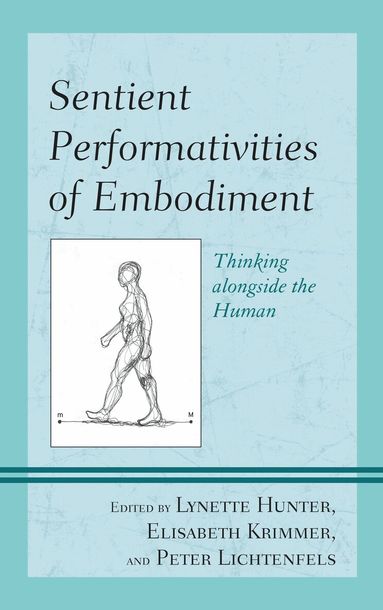 Lynette Hunter, Elisabeth Krimmer, Peter Lichtenfels - Sentient Performativities of Embodiment, Inbunden