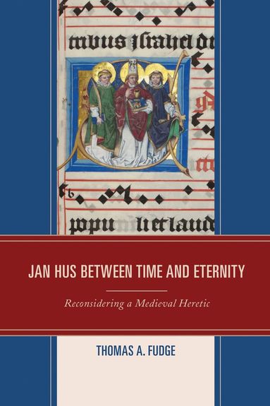 Thomas A. Fudge - Jan Hus between Time and Eternity, Inbunden