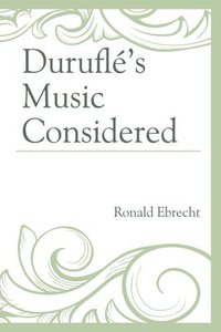 bokomslag Durufl's Music Considered