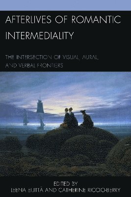 Leena Eilittä, Catherine Riccio-Berry, Leena Eilitta - Afterlives of Romantic Intermediality, Inbunden