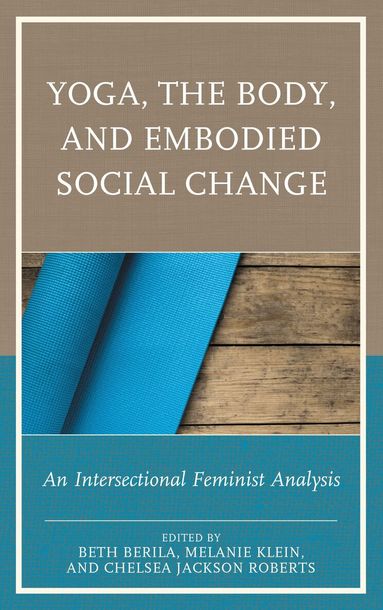 Beth Berila, Melanie Klein, Chelsea Jackson Roberts - Yoga, the Body, and Embodied Social Change, Häftad