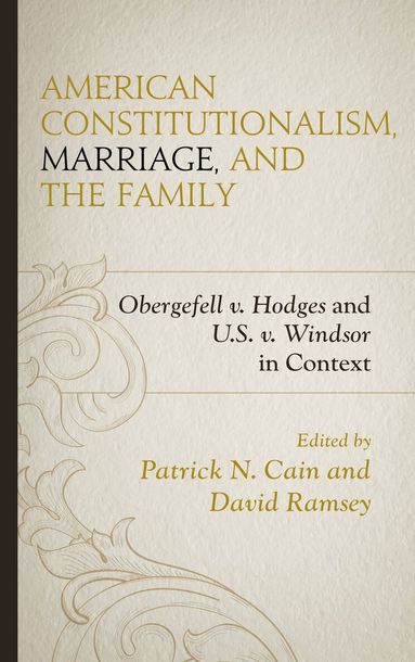 Patrick N. Cain, David Ramsey - American Constitutionalism, Marriage, and the Family, Inbunden