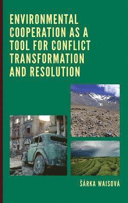 Environmental Cooperation as a Tool for Conflict Transformation and Resolution 1