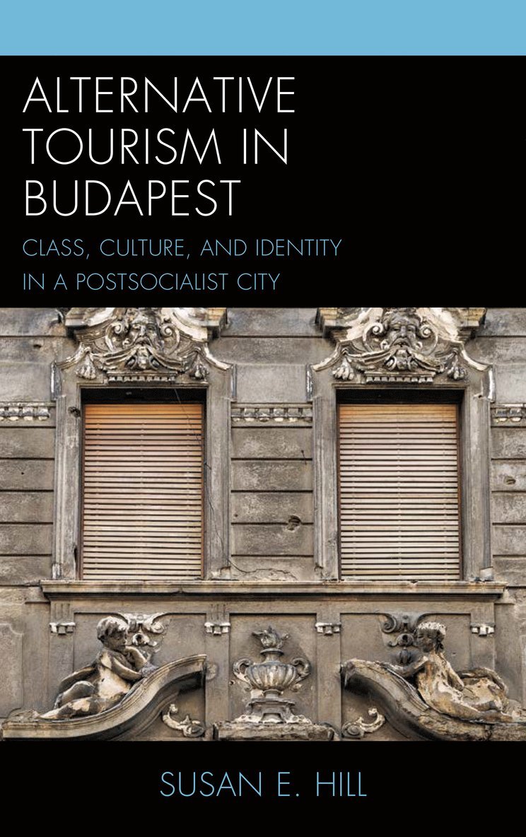 Susan E. Hill - Alternative Tourism in Budapest, Inbunden