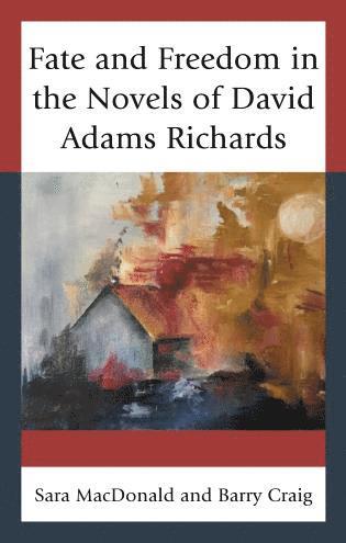 bokomslag Fate and Freedom in the Novels of David Adams Richards