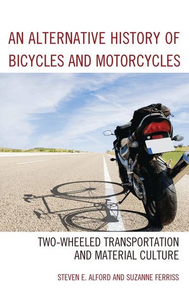 Steven E. Alford, Suzanne Ferriss - Alternative History of Bicycles and Motorcycles, Häftad