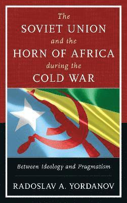 The Soviet Union and the Horn of Africa during the Cold War 1