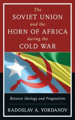 Radoslav A. Yordanov - Soviet Union and the Horn of Africa during the Cold War, Häftad