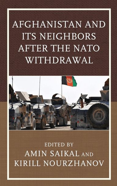 Amin Saikal, Kirill Nourzhanov - Afghanistan and Its Neighbors after the NATO Withdrawal, Häftad