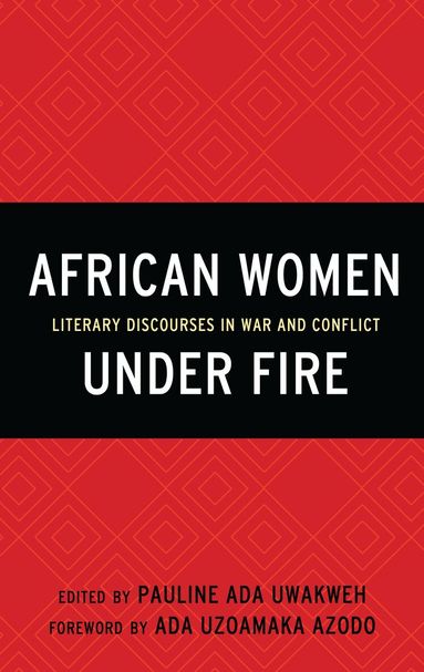 Pauline Ada Uwakweh - African Women Under Fire, Inbunden