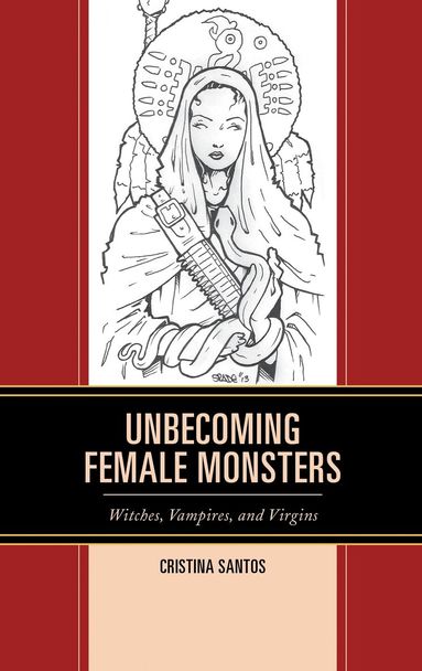 Cristina Santos - Unbecoming Female Monsters, Inbunden