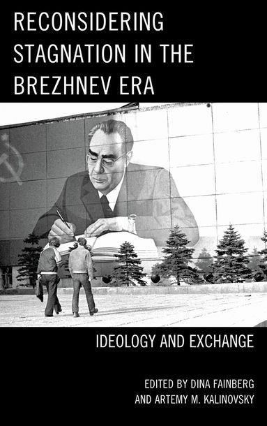 Dina Fainberg, Artemy M. Kalinovsky - Reconsidering Stagnation in the Brezhnev Era, Häftad
