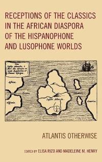 bokomslag Receptions of the Classics in the African Diaspora of the Hispanophone and Lusophone Worlds