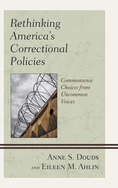 Anne S. Douds, Eileen M. Ahlin - Rethinking America’s Correctional Policies, Häftad