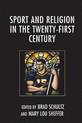 Brad Schultz, Mary L. Sheffer - Sport and Religion in the Twenty-First Century, Häftad