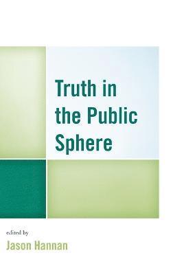 Jason Hannan - Truth in the Public Sphere, Inbunden