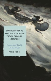 bokomslag Backwoodsmen as Ecocritical Motif in French Canadian Literature