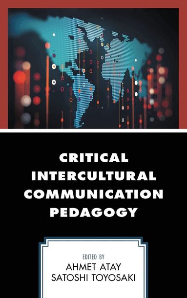 Ahmet Atay, Satoshi Toyosaki - Critical Intercultural Communication Pedagogy, Häftad