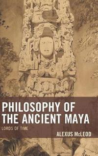 bokomslag Philosophy of the Ancient Maya