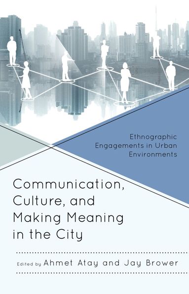 Ahmet Atay, Jay Brower - Communication, Culture, and Making Meaning in the City, Inbunden