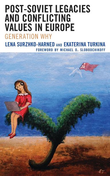 Lena Surzhko-Harned, Ekaterina Turkina - Post-Soviet Legacies and Conflicting Values in Europe, Inbunden