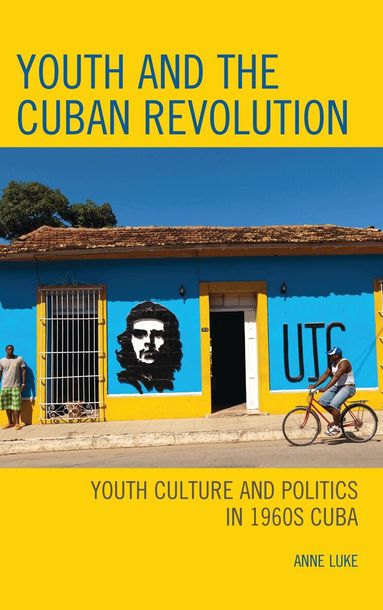 Anne Luke - Youth and the Cuban Revolution, Inbunden